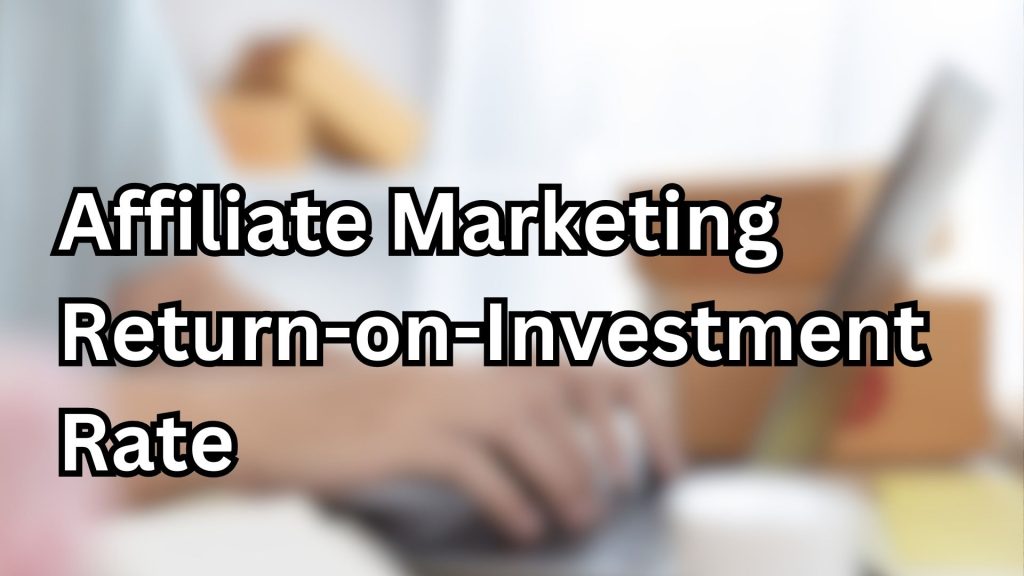 affiliate-marketing-return-on-investment